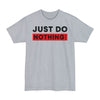 Just Do Nothing - Big & Tall Tee graphic t-shirt with funny saying