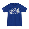 I Am A F#cking Delight - Big & Tall Tee