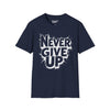 Never Give Up Tee graphic t-shirt with funny saying