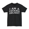 I Am A F#cking Delight - Big & Tall Tee