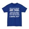 Ever Look At Someone And Think, How In The World Have You Not Been Hit In The Face With A Shovel Yet - Big & Tall Tee