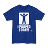 I Pooped Today! - Big & Tall Tee