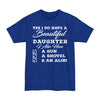 Yes I Do Have A Beautiful Daughter, I Also Have A Gun, A Shovel, & An Alibi - Big & Tall Tee