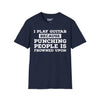 I Play Guitar Because Punching People Is Frowned Upon Tee