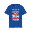 You Find It Offensive, I Find It Funny, That's Why Im Happier Tee