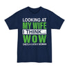 Looking At My Wife I Think WOW She's A Lucky Woman - Big & Tall Tee
