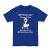 Whatever Life Throws AT You, Duck & Let It Hit Someone Else - Big & Tall Tee