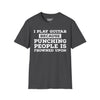 I Play Guitar Because Punching People Is Frowned Upon Tee