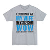 Looking At My Wife I Think WOW She's A Lucky Woman - Big & Tall Tee