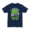 It Takes A Lot Of Balls To Golf Like Me - Big & Tall Tee