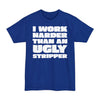 I Work Harder Than An Ugly Stripper - Big & Tall Tee