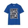 Sorry Im Late, I Didn't Want To Come Tee
