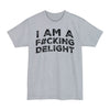 I Am A F#cking Delight - Big & Tall Tee graphic t-shirt with funny saying