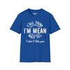 Y'all Think I'm Mean Wait Till I Don't Like You Tee