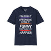 You Find It Offensive, I Find It Funny, That's Why Im Happier Tee