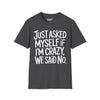 Just Asked Myself If I'm Crazy, We Said No Tee