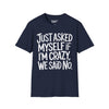 Just Asked Myself If I'm Crazy, We Said No Tee