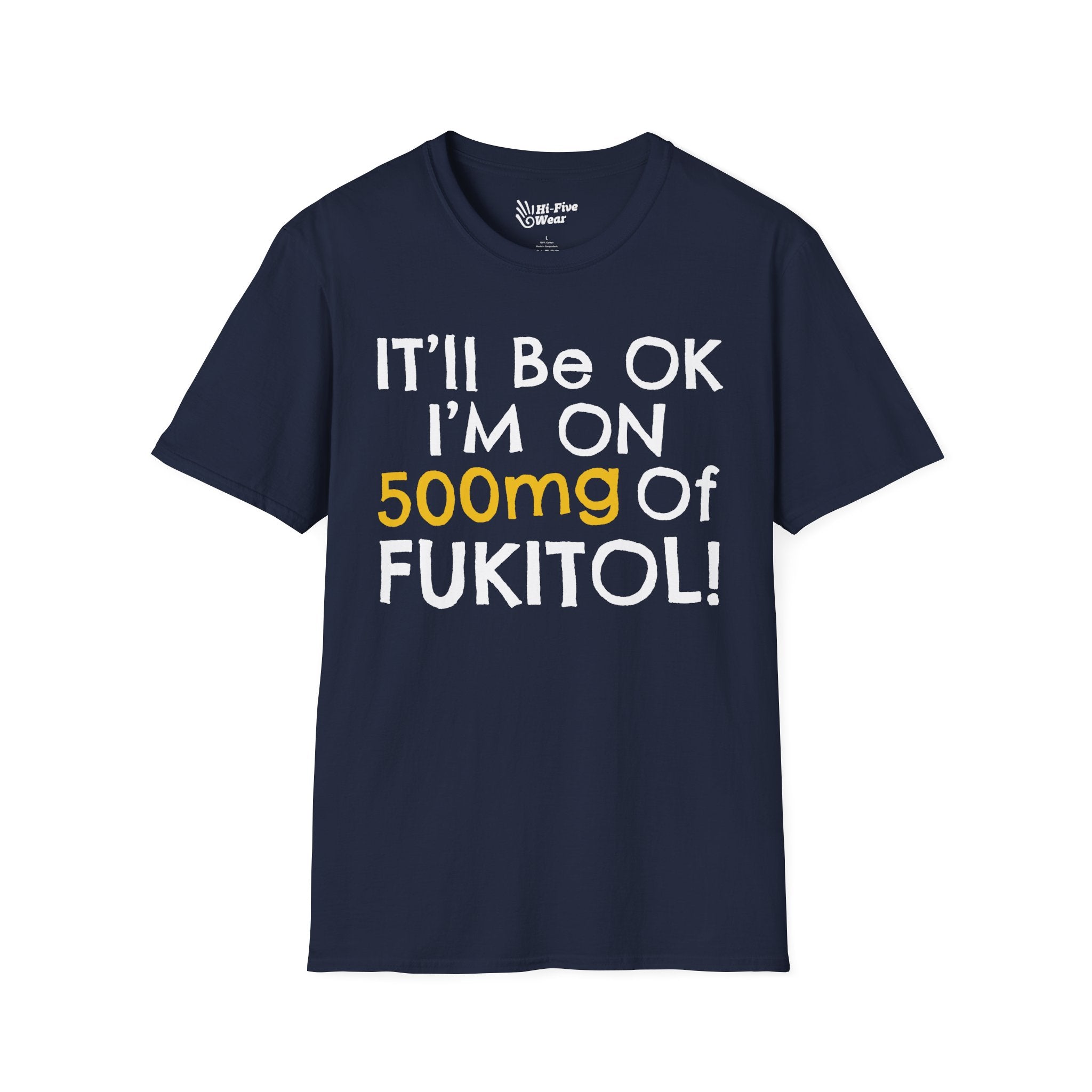 I'll Be Ok, I'm On 500mg Of Fukitol - Unisex Softstyle Tee