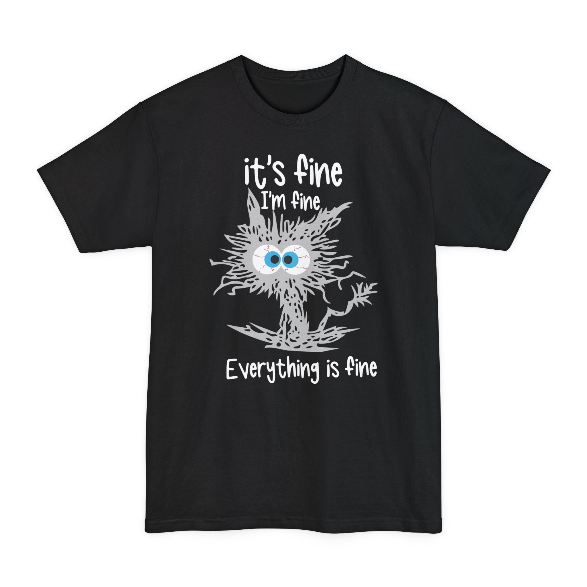 It's Fine, I'm Fine, Everything Is Fine - Big & Tall Tee