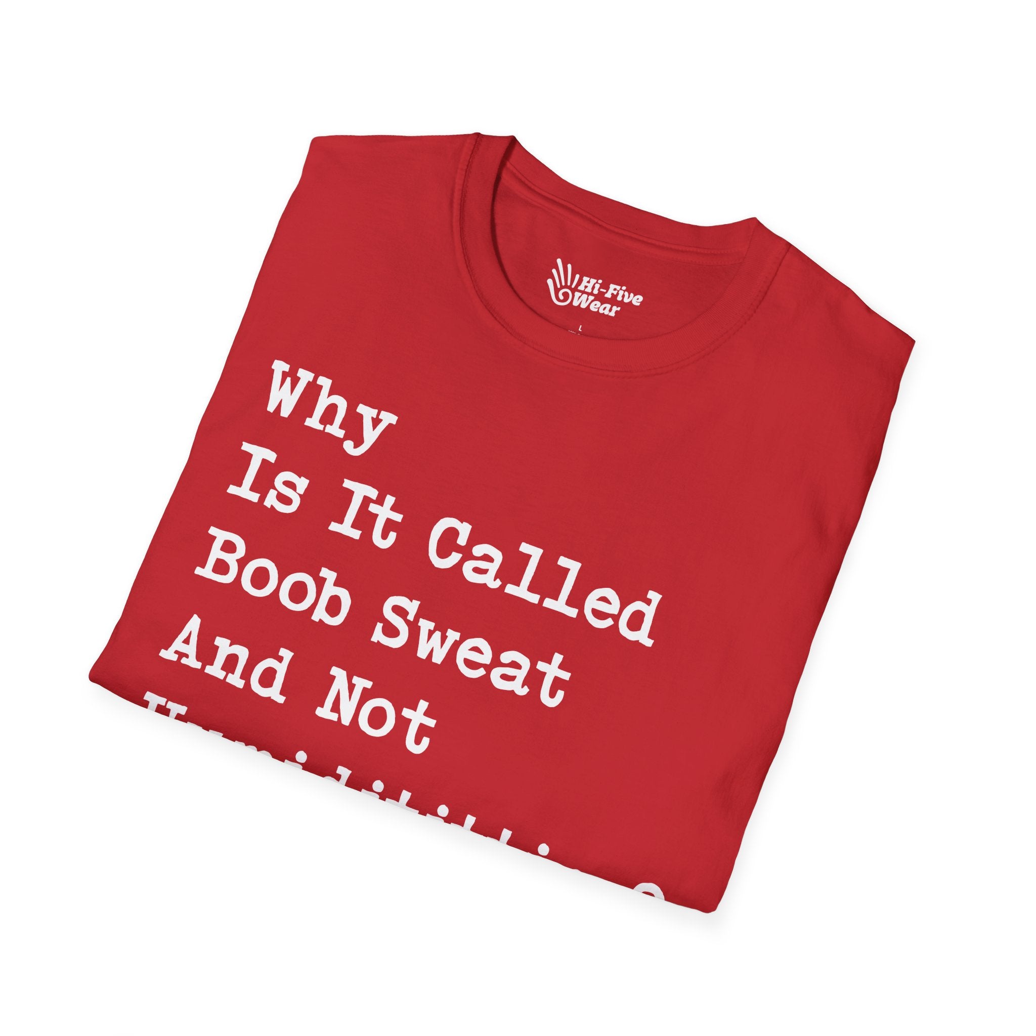 Why Is It Called Boob Sweat And Not Humidititties? Tee