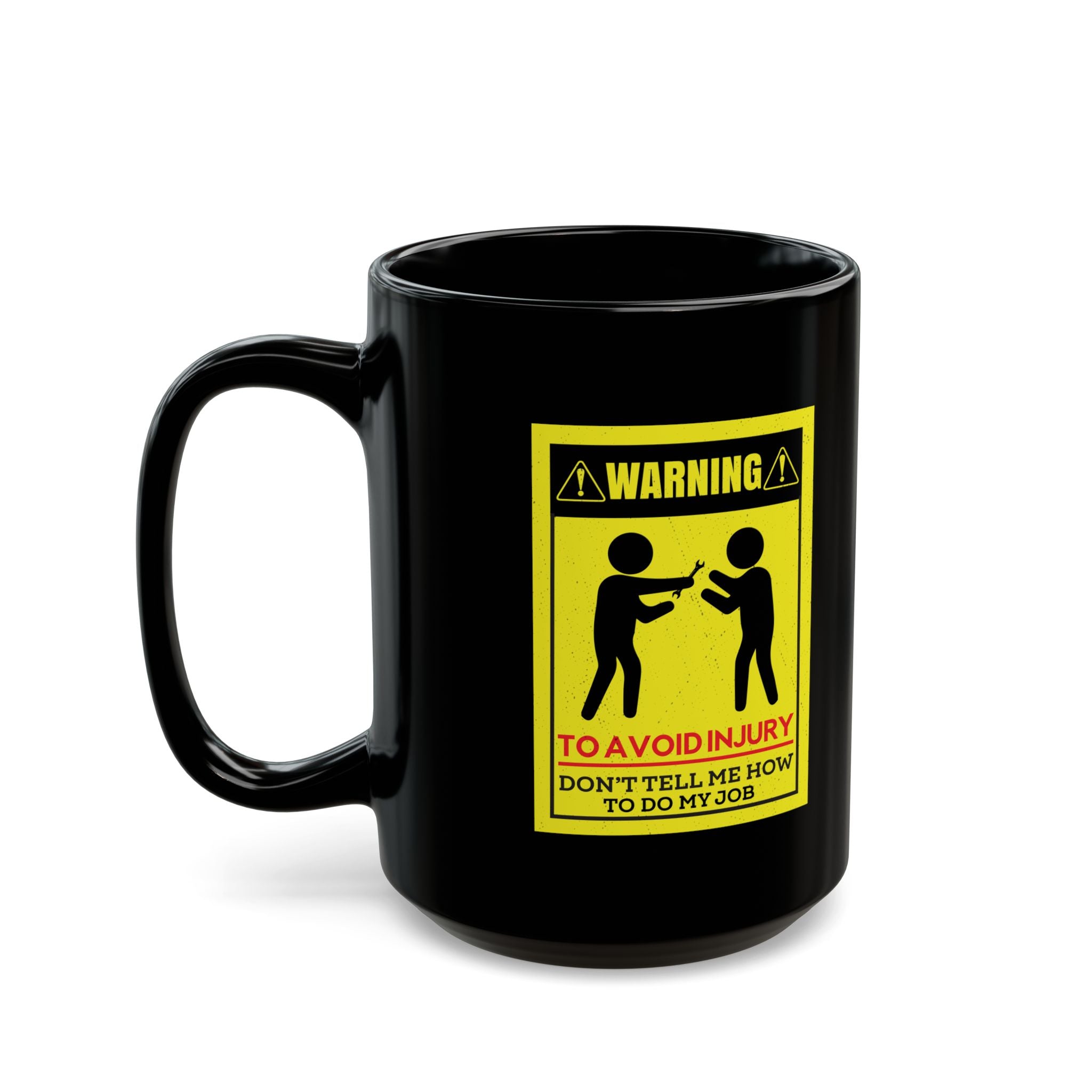 To Avoid Injury Don't Tell Me How To Do My Job - Coffee Mug (11oz & 15oz)