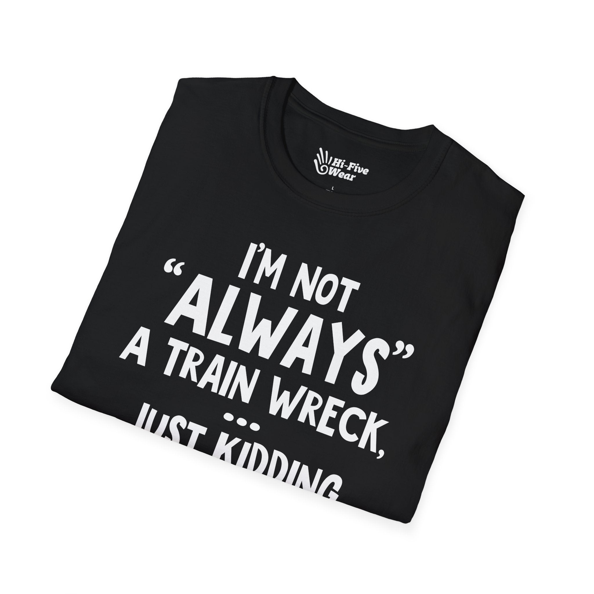 I'm Not Always A Train Wreck...Just Kidding Toot Toot Bitches Tee