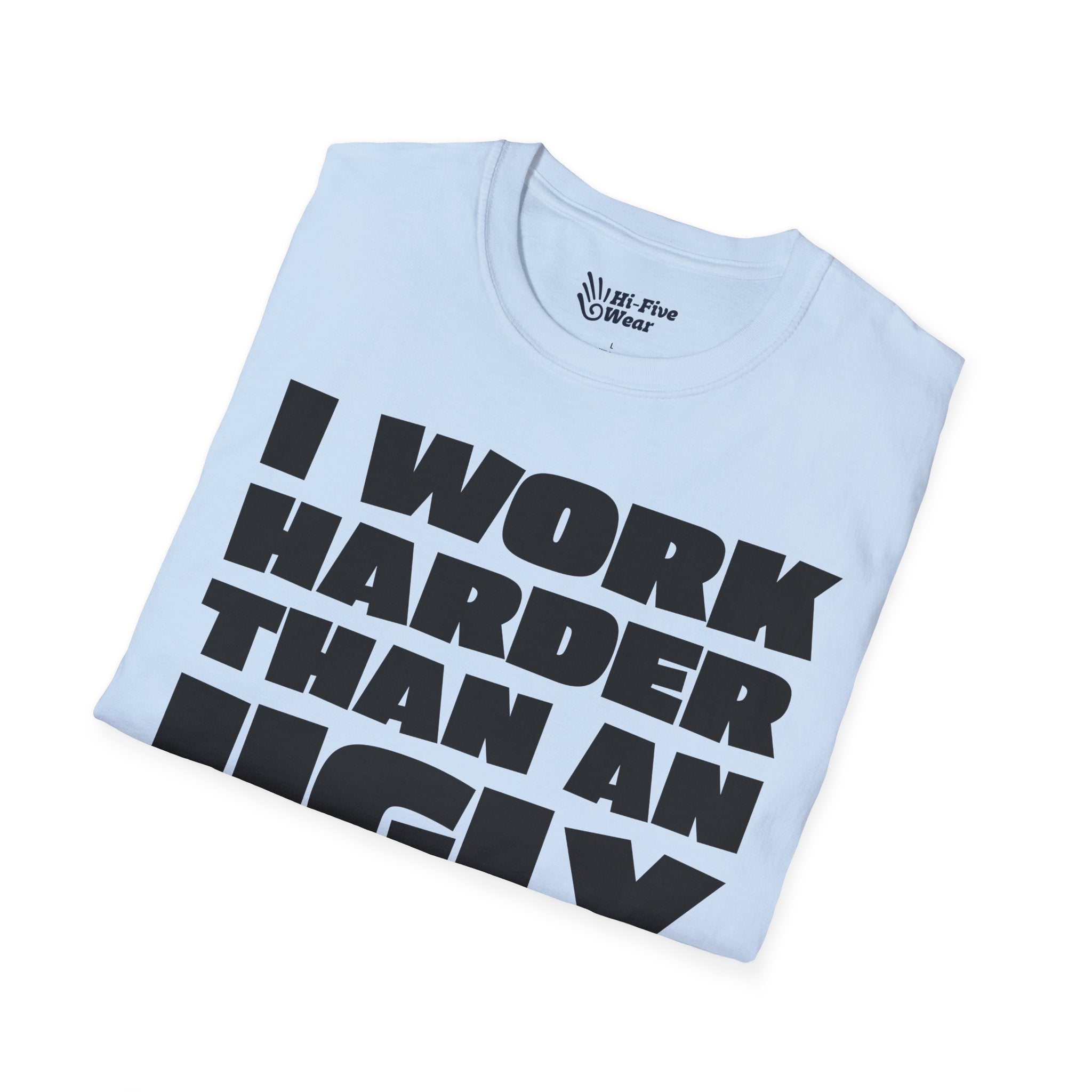 I Work Harder Than An Ugly Stripper Tee