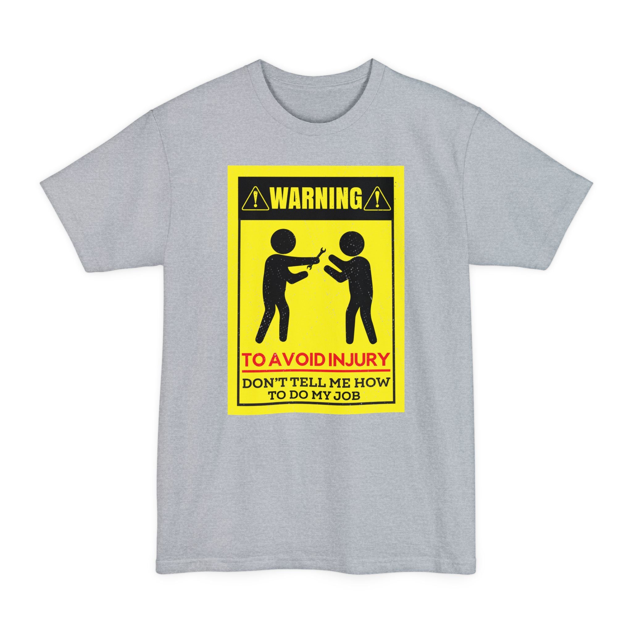 WARNING Avoid Injury, Don't Tell Me How To Do My Job - Big & Tall Tee