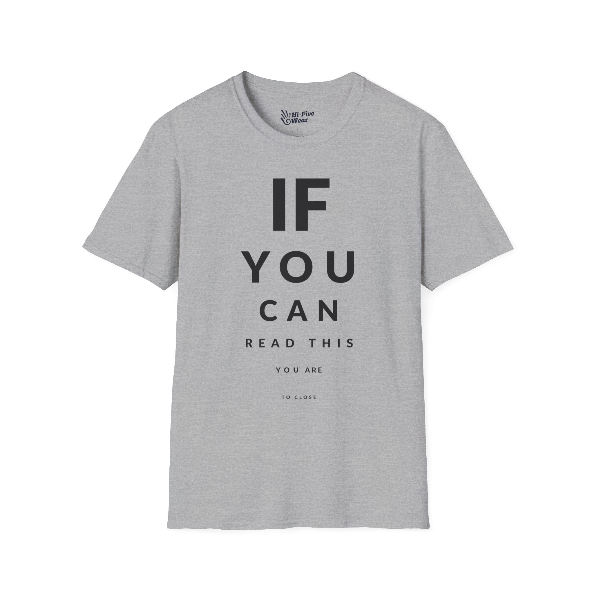 If You Can Read This You Are To Close  - Softstyle Tee