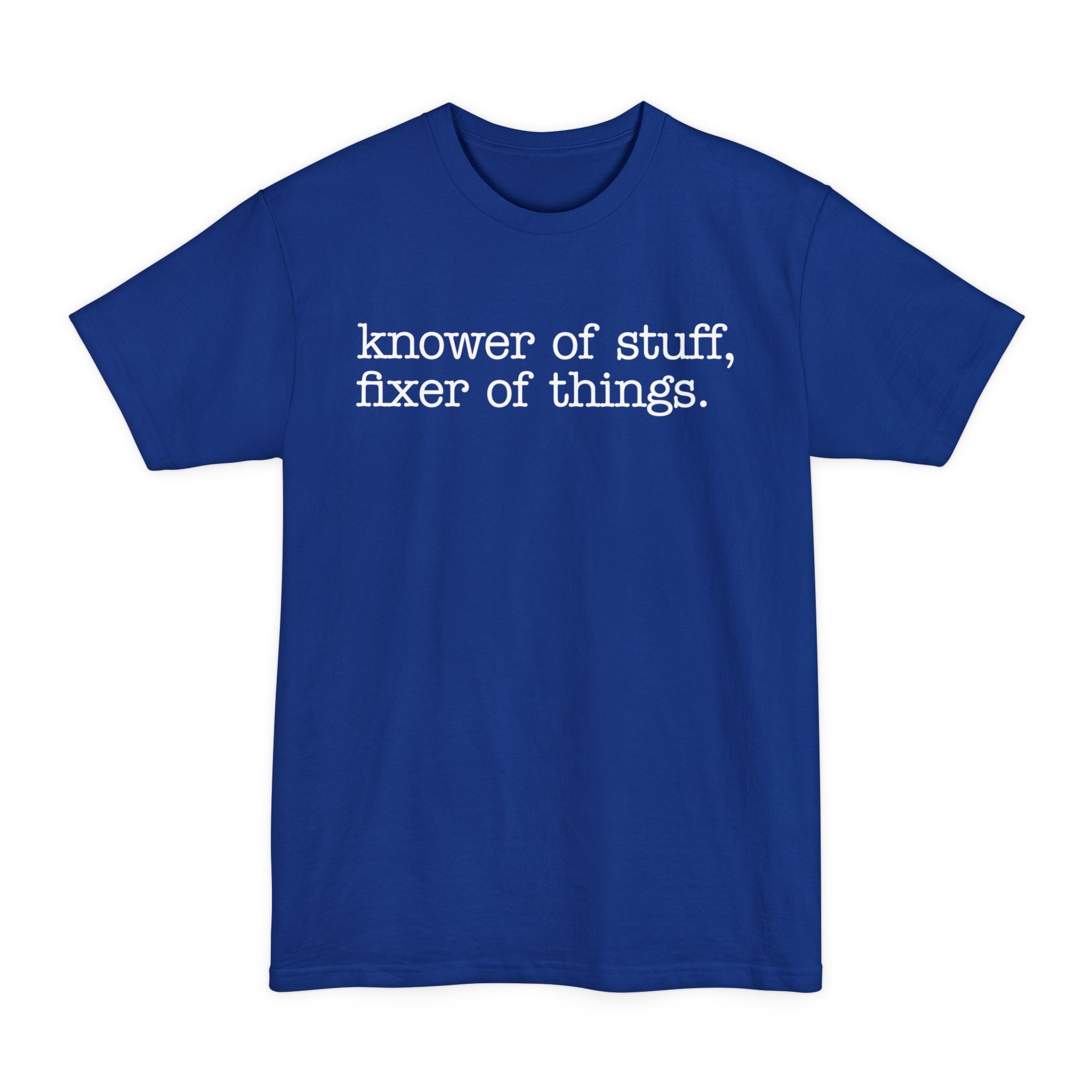 Knower Of Things, Fixer Of Stuff - Big & Tall Tee