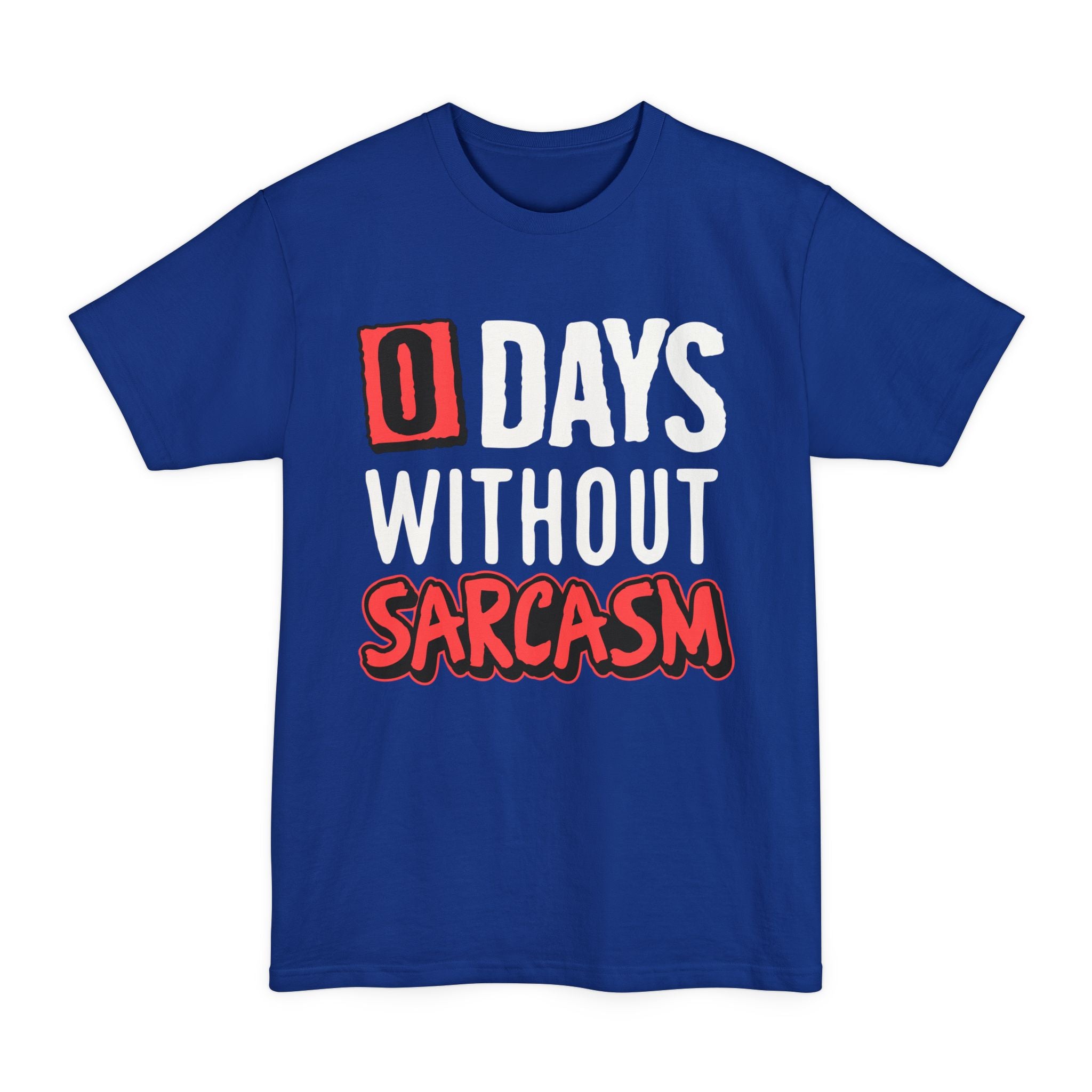 Zero Days Without Sarcasm - Big & Tall Tee