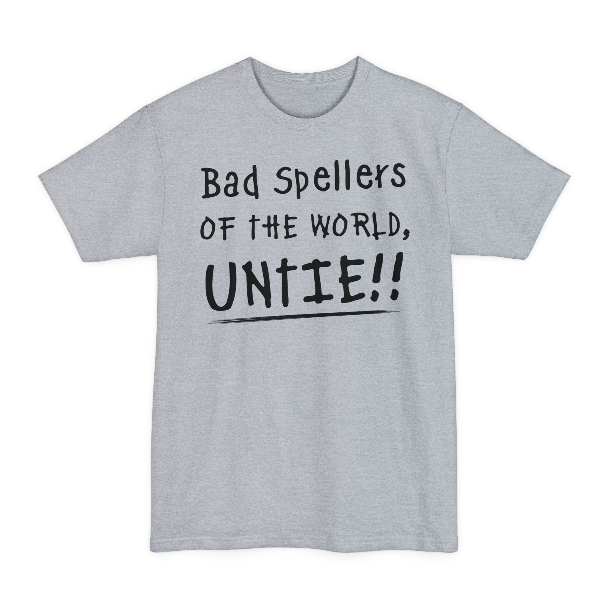 Bad Spellers Of The World Untie! - Unisex Tall Beefy-T®
