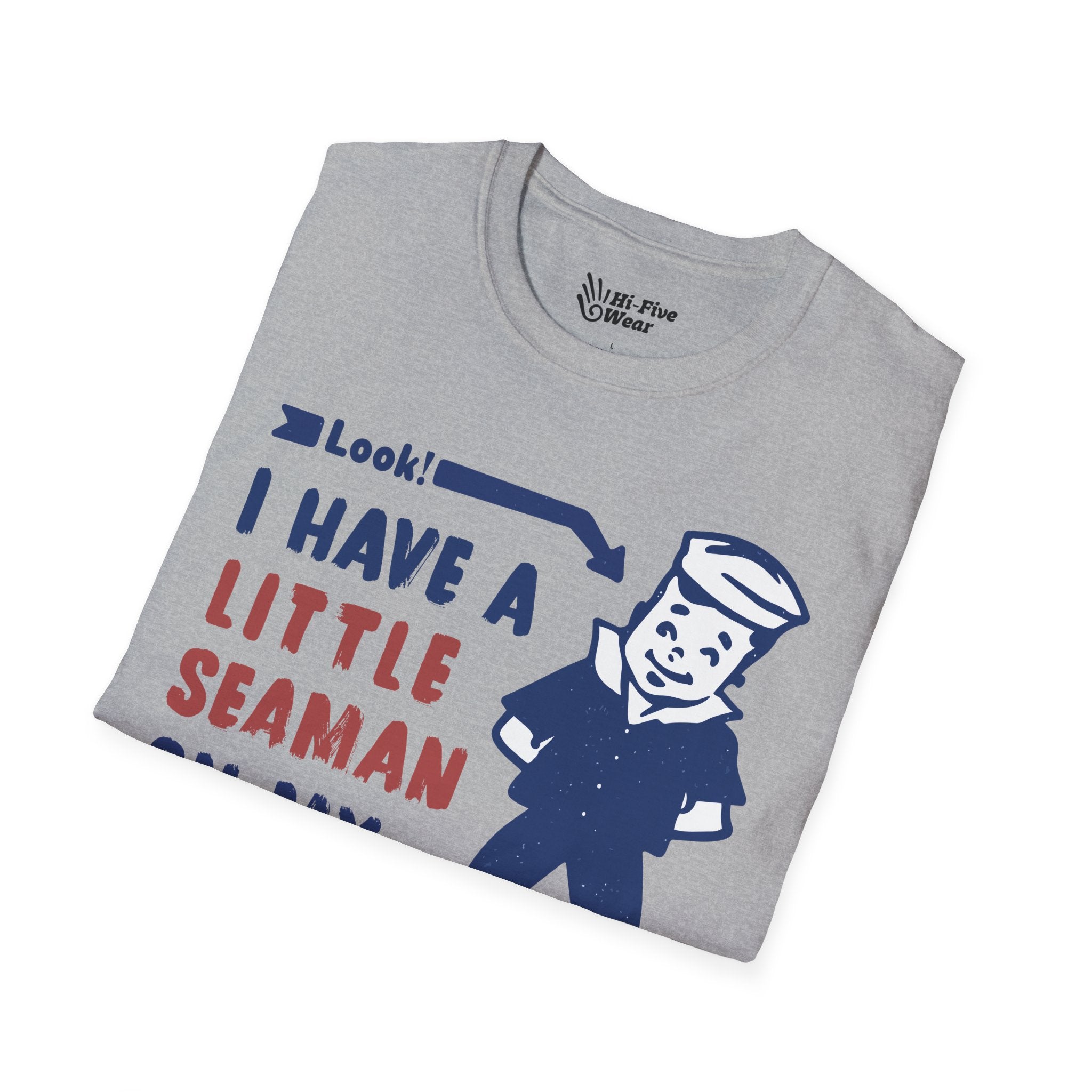 I Have A Little Seaman On My Shirt Tee