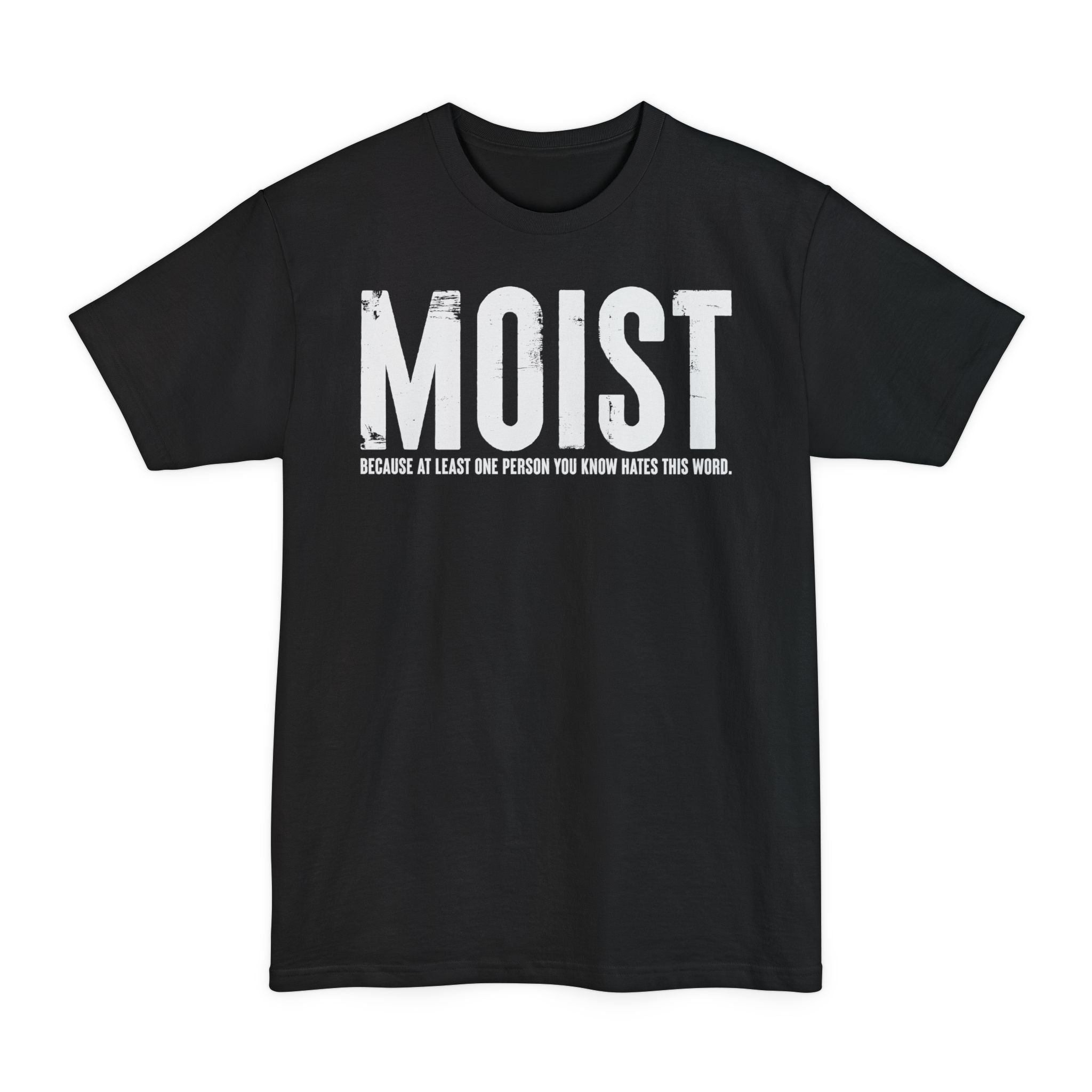 MOIST, Because At Least One Person You Know Hates This Word - Big & Tall Tee