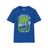 It Takes A Lot of Balls To Golf Like Me Tee