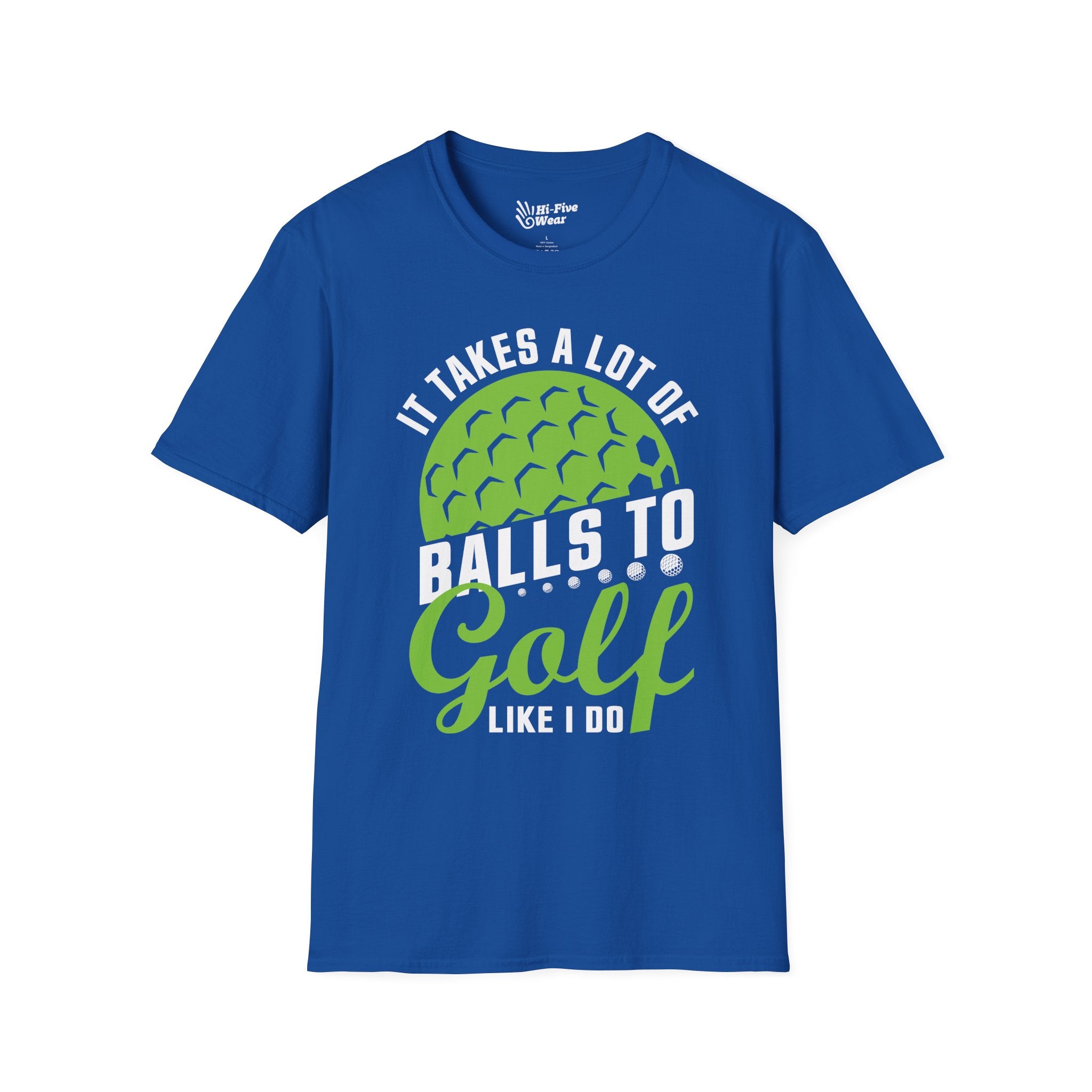 It Takes A Lot of Balls To Golf Like Me Tee