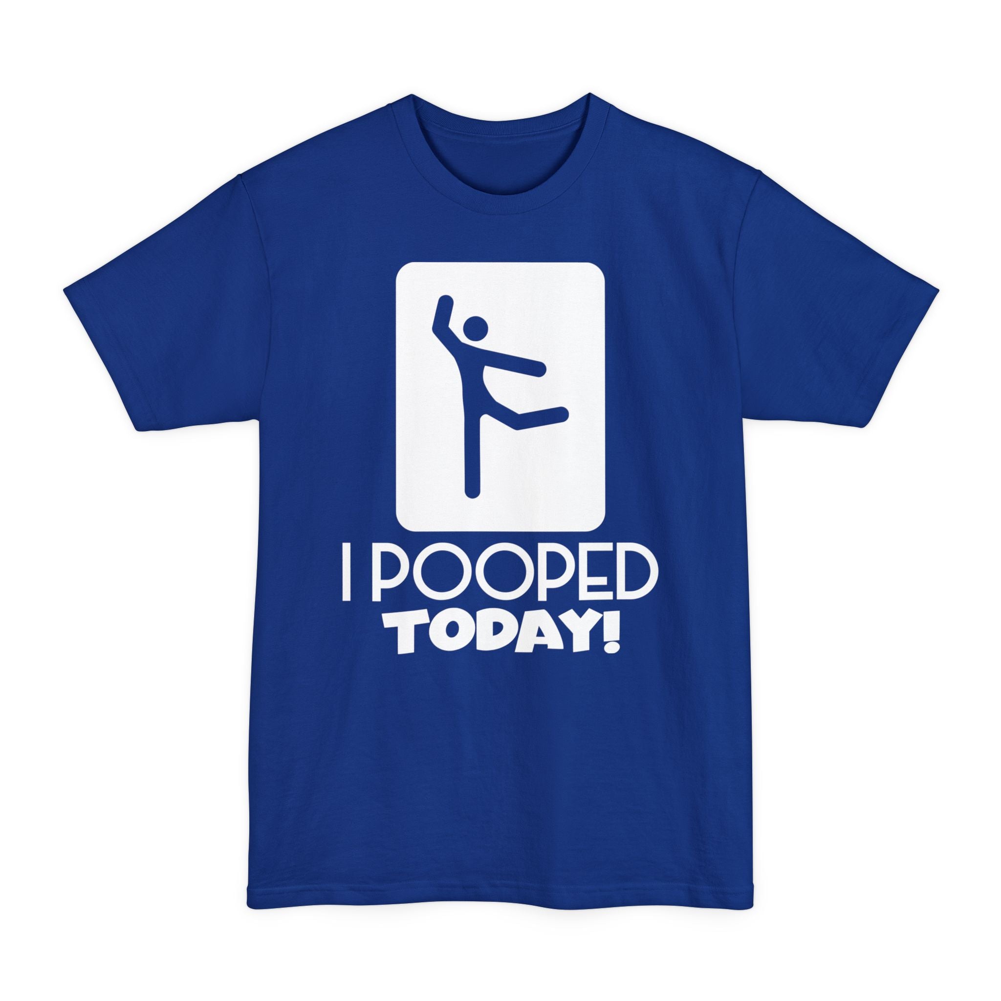 I Pooped Today V2 - Big & Tall Tee