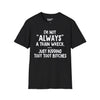 I'm Not Always A Train Wreck...Just Kidding Toot Toot Bitches Tee