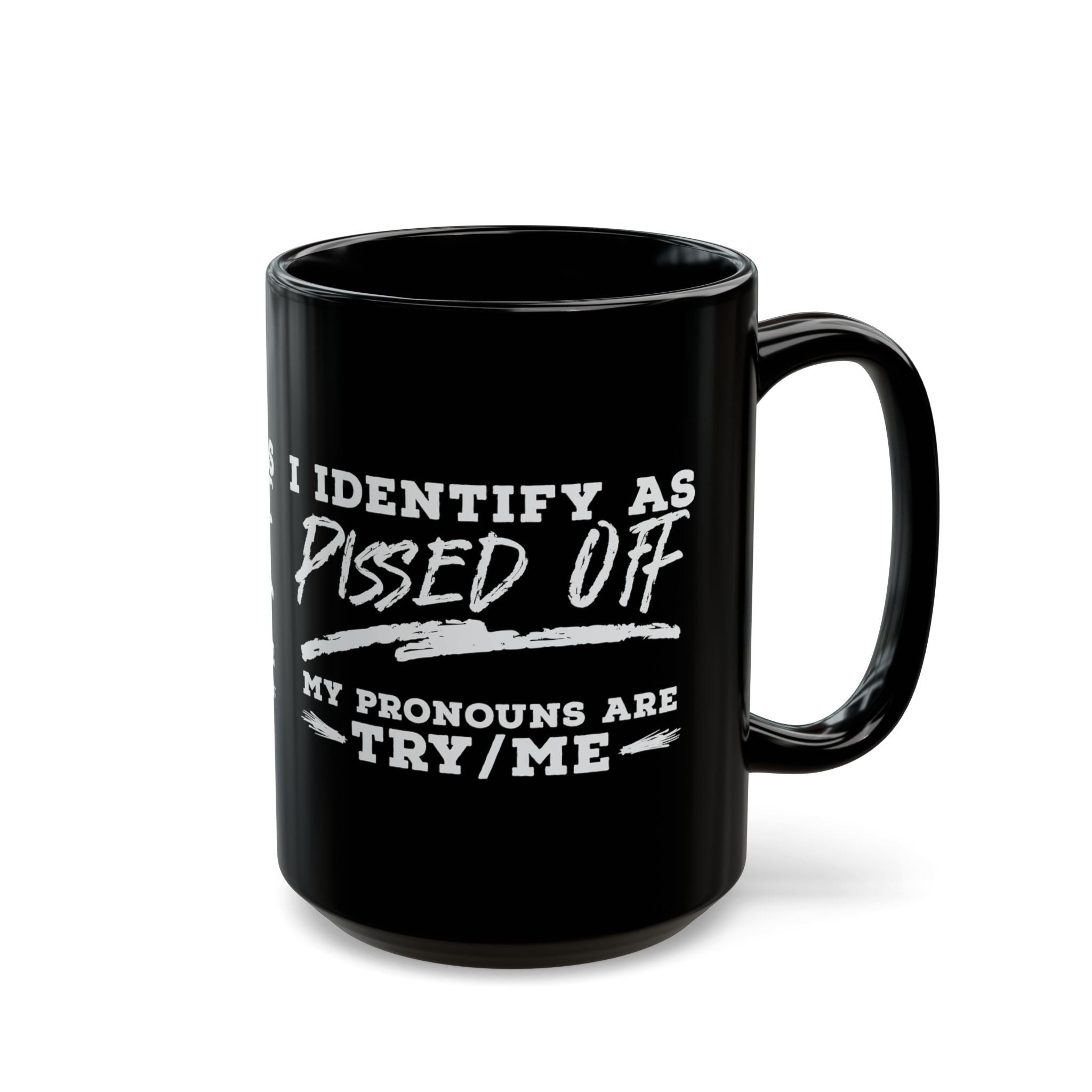 I Identify As Pissed Off, My Pronouns Are Try/Me – Coffee Mug (11oz & 15oz)