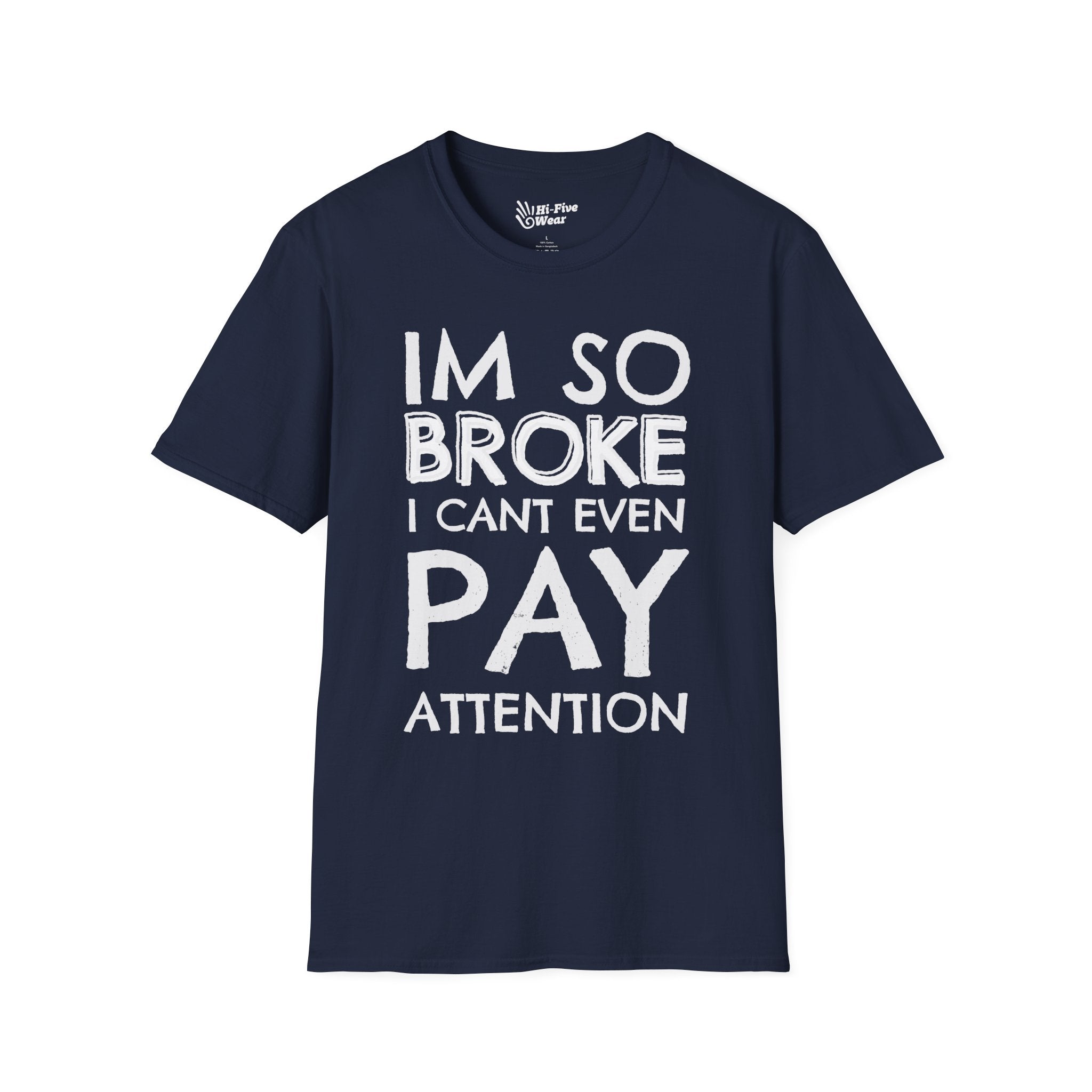 I'm So Broke I Can't Even Pay Attention - Softstyle Tee