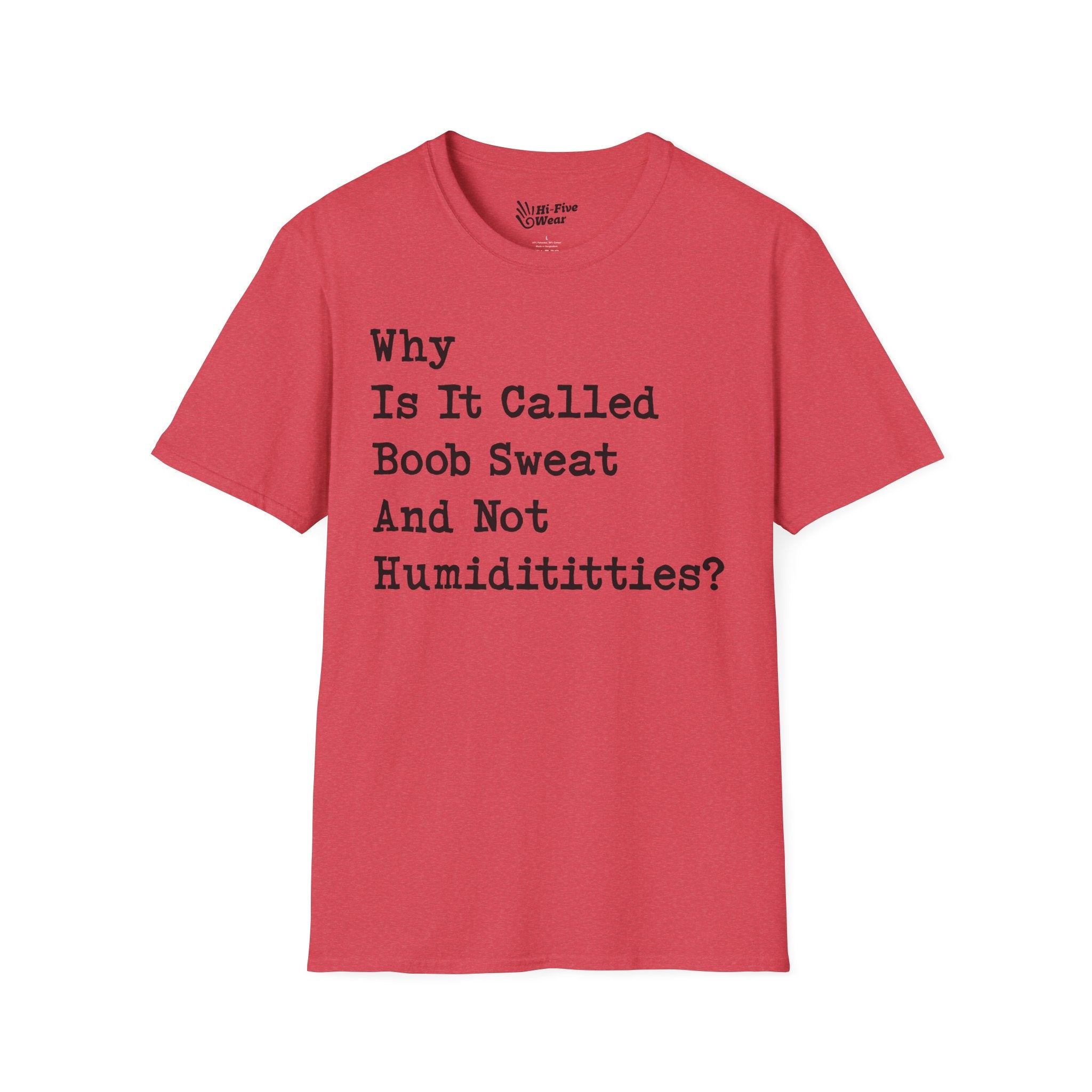 Why Is It Called Boob Sweat And Not Humidititties? Tee