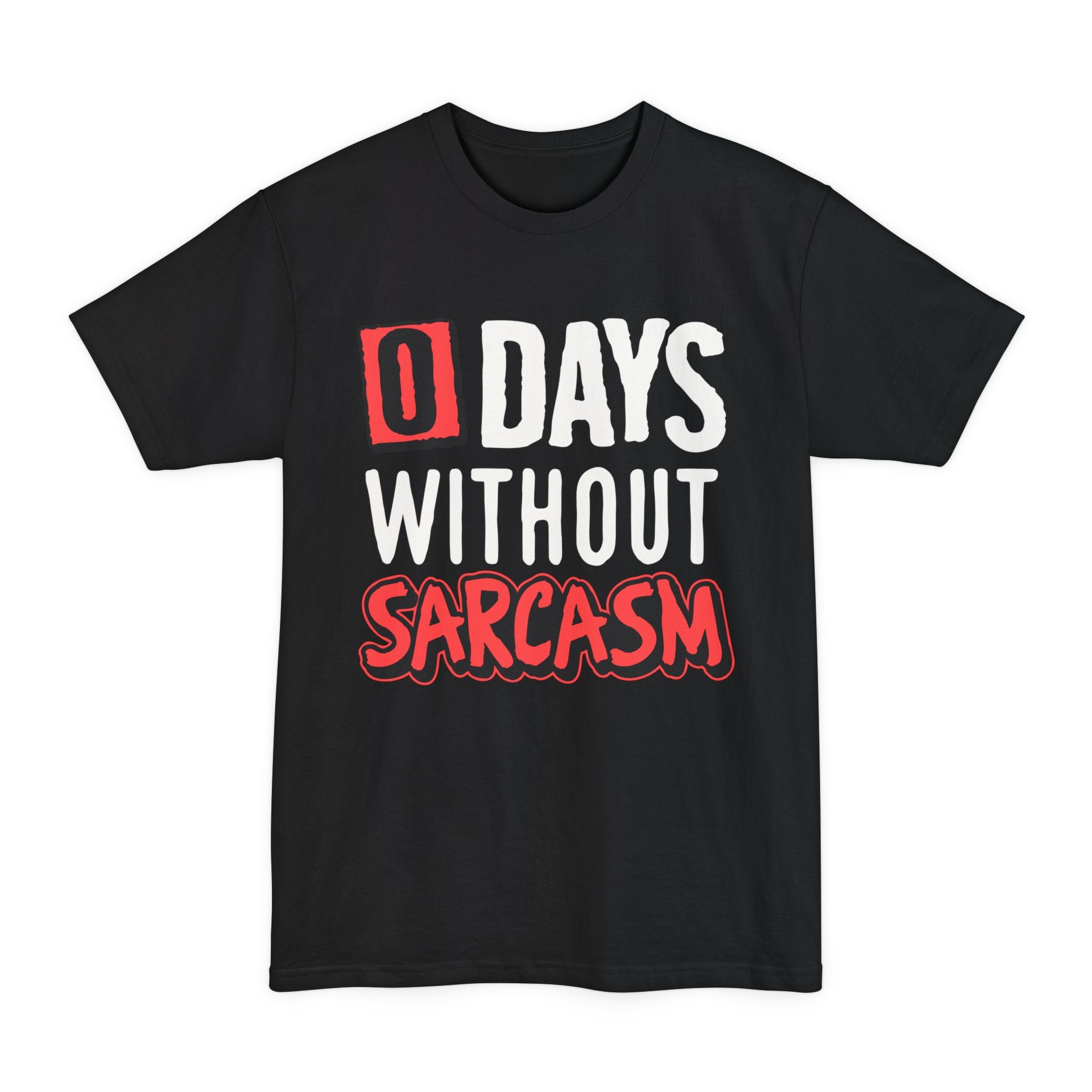 Zero Days Without Sarcasm - Big & Tall Tee