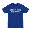 I Don't Even Like People - Big & Tall Tee