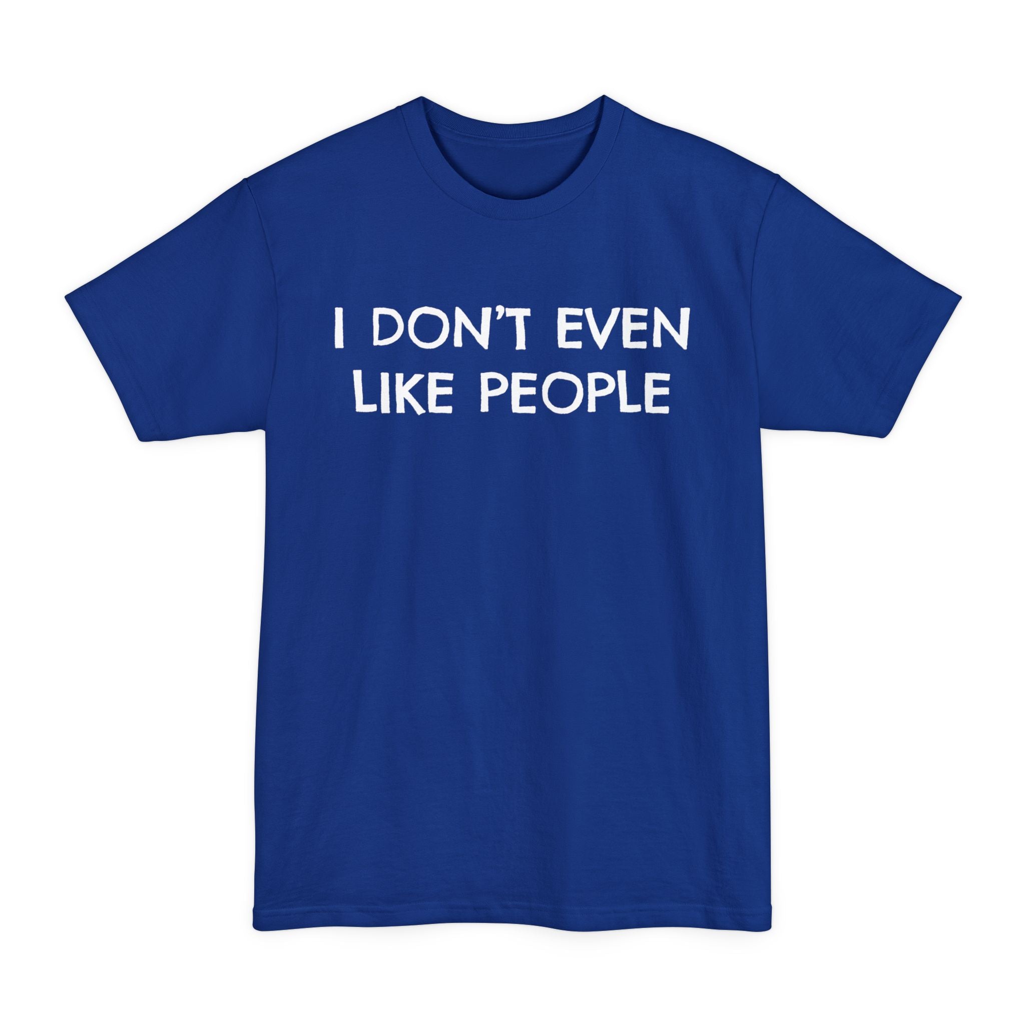 I Don't Even Like People - Big & Tall Tee