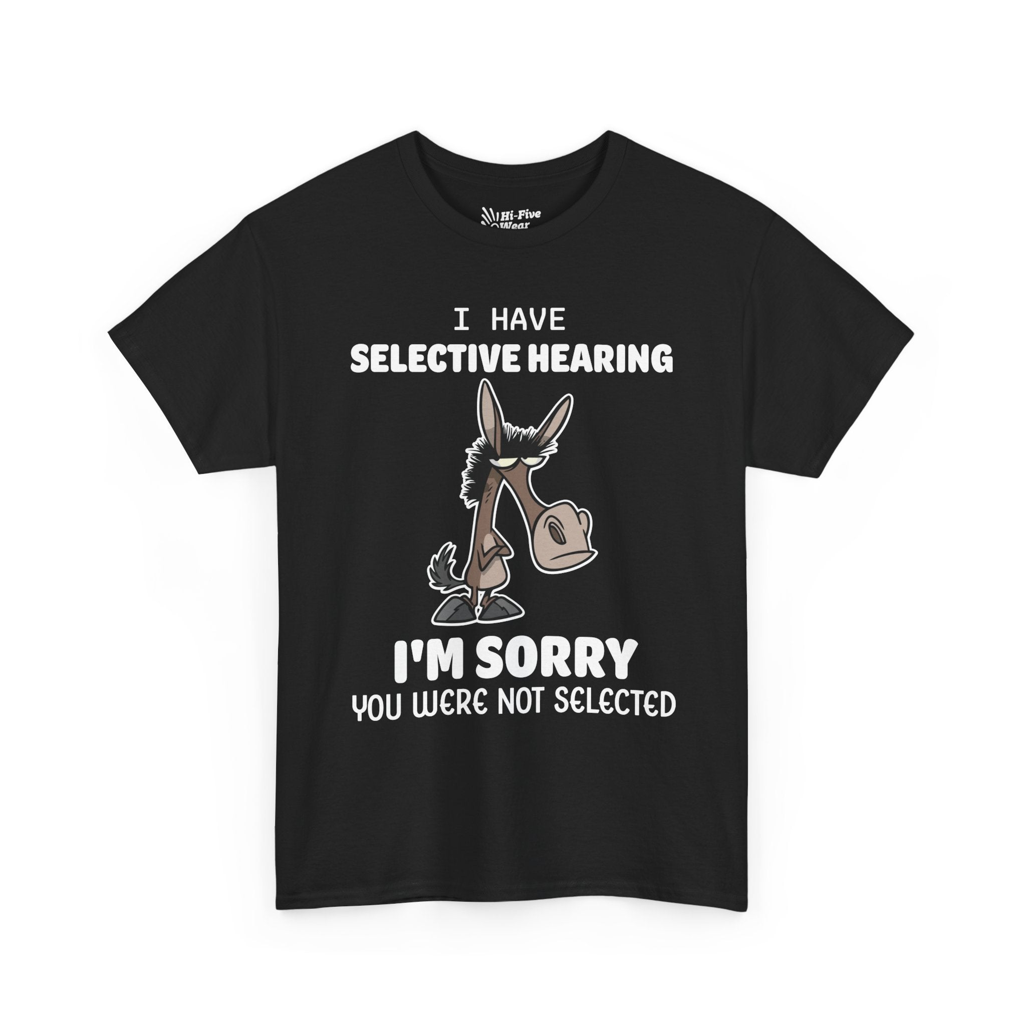 I Have Selective Hearing, I'm Sorry You Were Not Selected V2 Tee