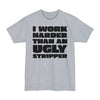 I Work Harder Than An Ugly Stripper - Big & Tall Tee graphic t-shirt with funny saying