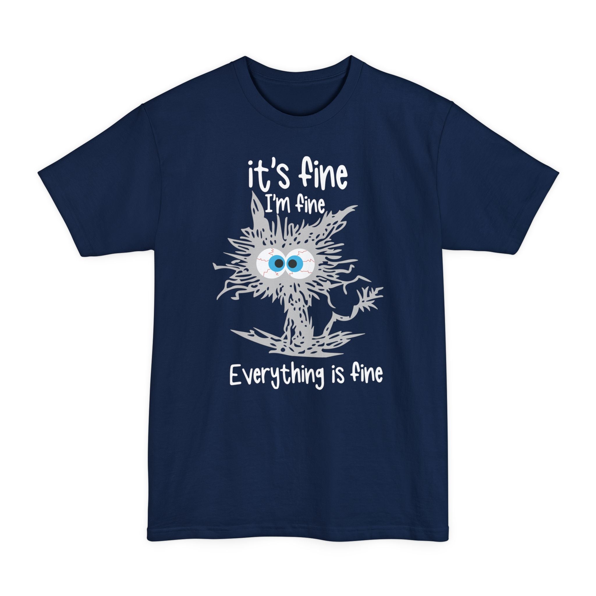 It's Fine, I'm Fine, Everything Is Fine - Big & Tall Tee