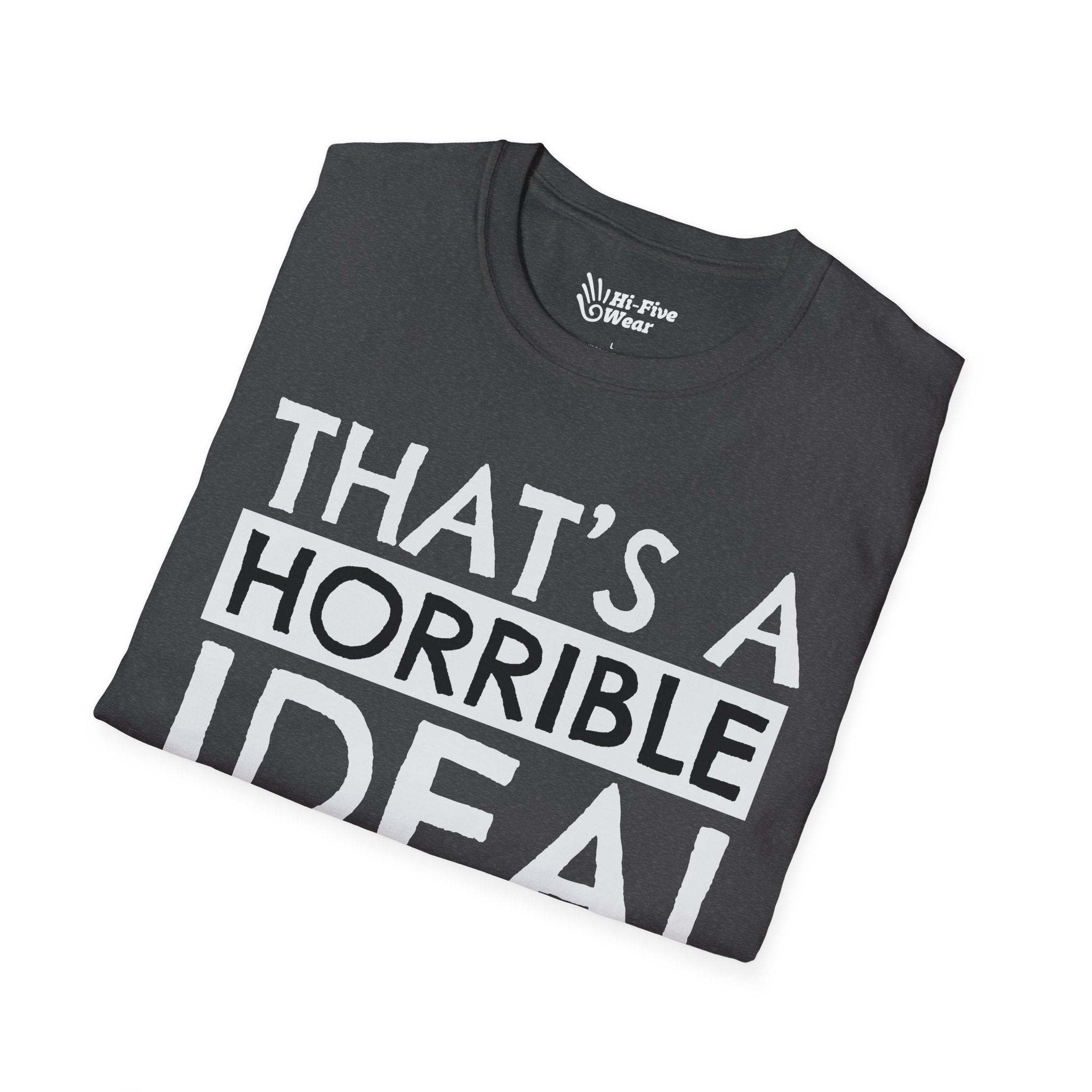 That's A Horrible Idea, What Time? Tee
