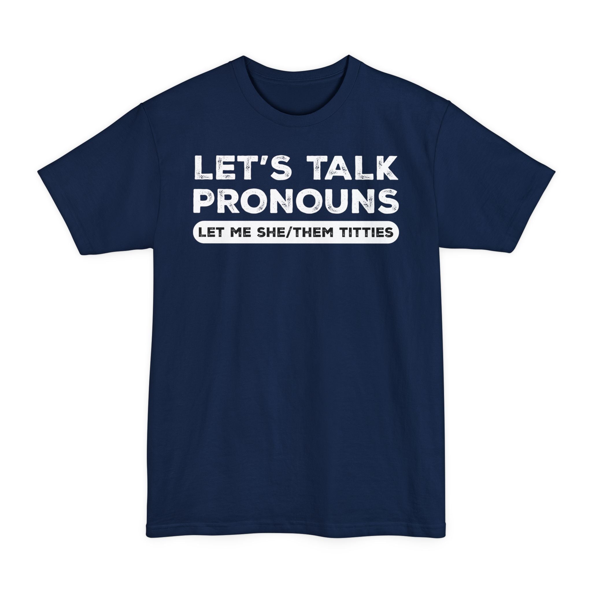 Let's Talk Pronouns, Let Me She/Them Titties - Big & Tall Tee
