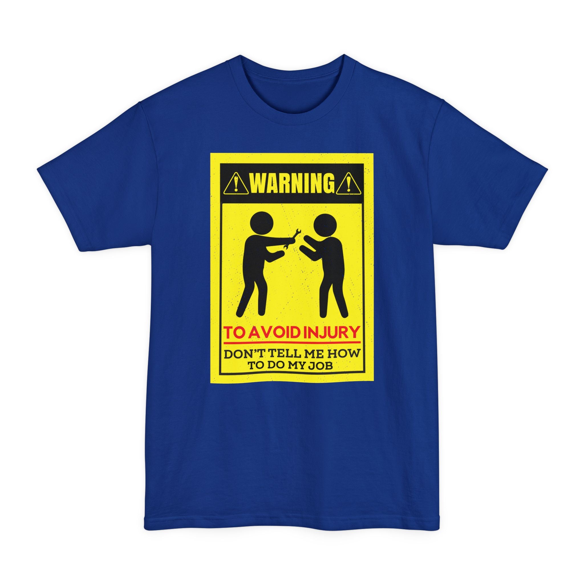WARNING Avoid Injury, Don't Tell Me How To Do My Job - Big & Tall Tee